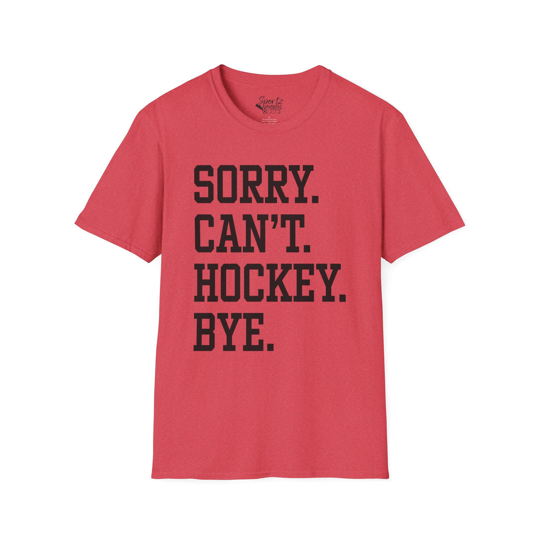 Sorry Can't Hockey Bye Tall Design Adult Unisex T-Shirt