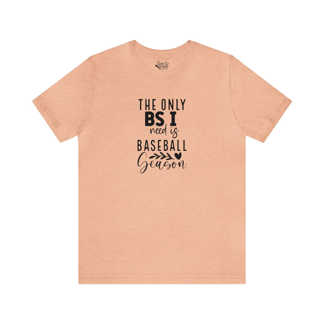 The Only BS I Need Baseball Adult Unisex Mid-Level T-Shirt