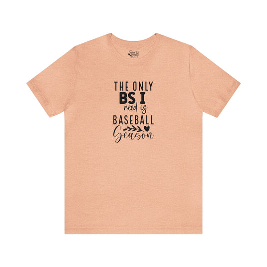 The Only BS I Need Baseball Adult Unisex Mid-Level T-Shirt