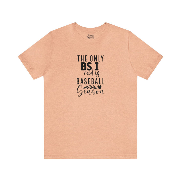The Only BS I Need Baseball Adult Unisex Mid-Level T-Shirt