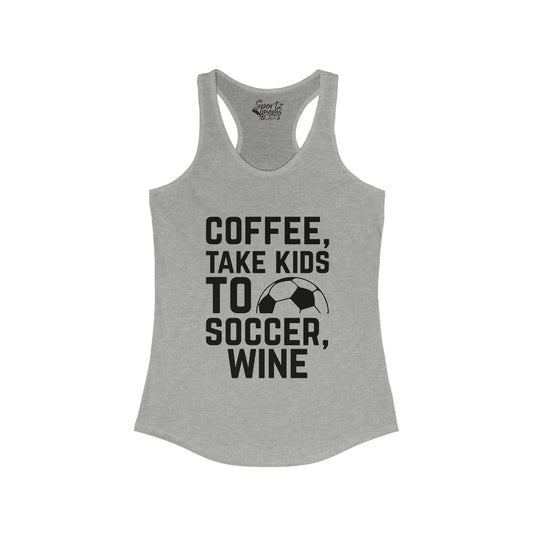 Coffee Take Kids to Soccer Wine Adult Women's Racerback Tank