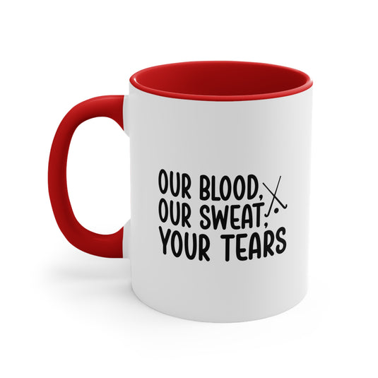 Our Blood Our Sweat Your Tears 11oz Hockey Accent Mug