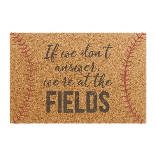 If We Don't Answer We're at the Fields Baseball Doormat