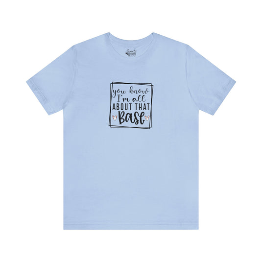 You Know I'm All About that Base Baseball Adult Unisex Mid-Level T-Shirt