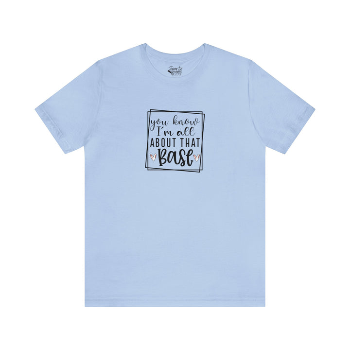 You Know I'm All About that Base Baseball Adult Unisex Mid-Level T-Shirt