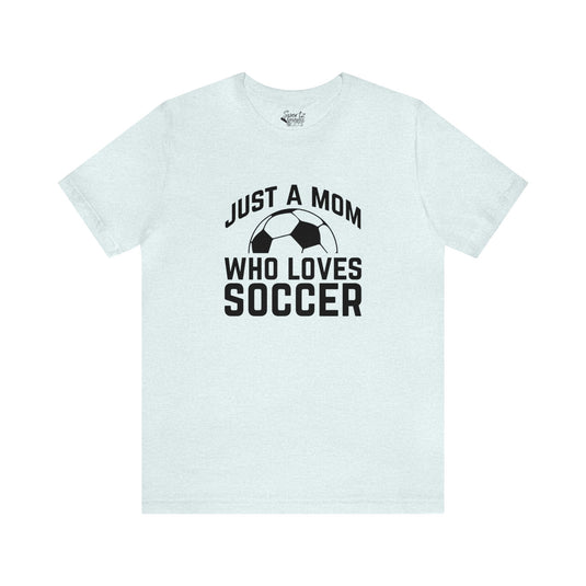 Just a Mom Who Loves Soccer Adult Unisex Mid-Level T-Shirt