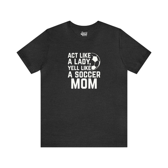 Act Like a Lady Soccer Adult Unisex Mid-Level T-Shirt