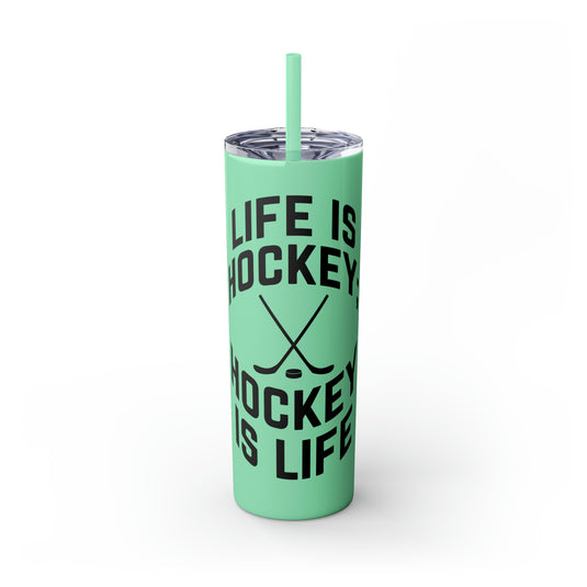 Life is Hockey 20oz Skinny Tumbler with Straw in Matte or Glossy