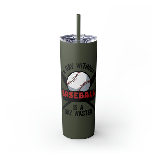 A Day Without Baseball 20oz Skinny Tumbler with Straw in Matte or Glossy
