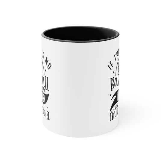 If There is No Baseball in Heaven 11oz Accent Mug