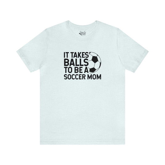 It Takes Balls Soccer Adult Unisex Mid-Level T-Shirt