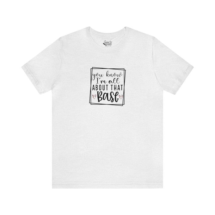 You Know I'm All About that Base Baseball Adult Unisex Mid-Level T-Shirt