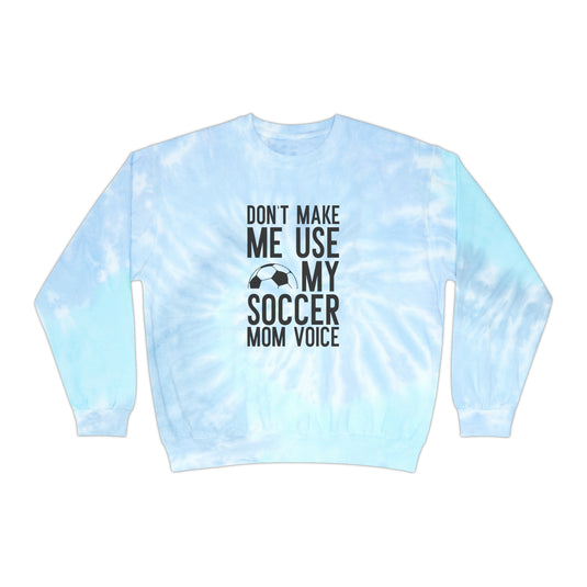 Don't Make Me Use My Soccer Mom Voice Adult Unisex Tie-Dye Crewneck Sweatshirt