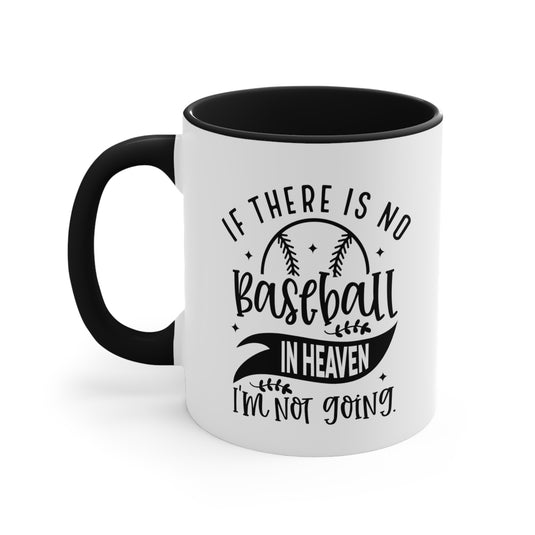 If There is No Baseball in Heaven 11oz Accent Mug