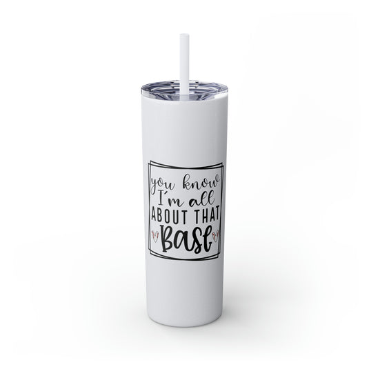 You Know I'm All About that Base Baseball 20oz Skinny Tumbler with Straw in Matte or Glossy