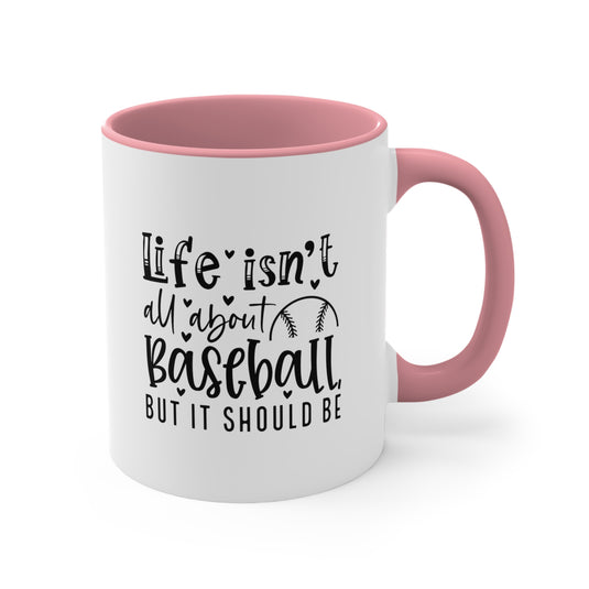 Life Isn't All About Baseball 11oz Accent Mug