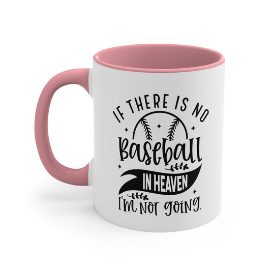 If There is No Baseball in Heaven 11oz Accent Mug