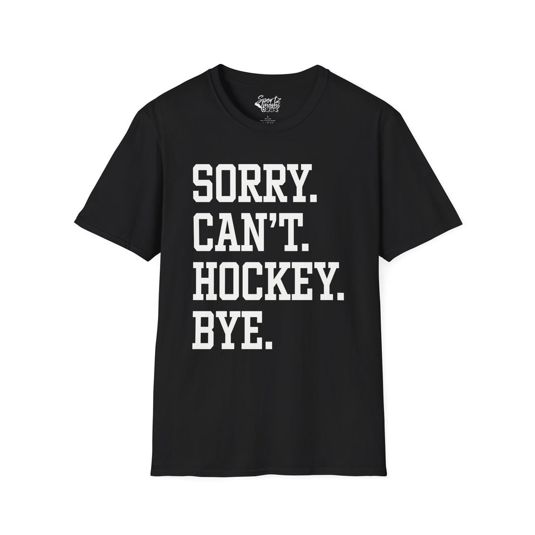 Sorry Can't Hockey Bye Tall Design Adult Unisex T-Shirt
