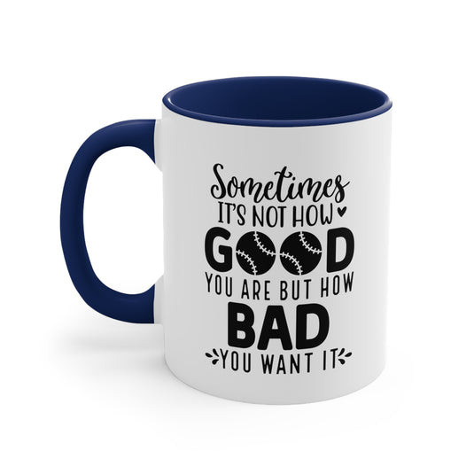 Sometimes It's Not How Good You Are Baseball 11oz Accent Mug