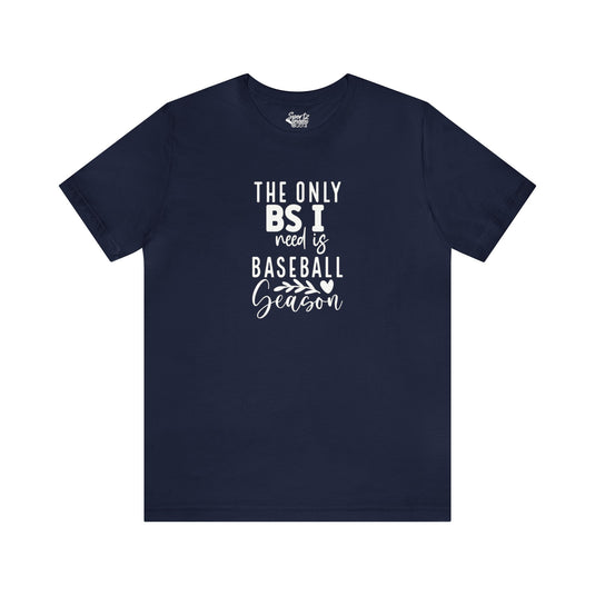 The Only BS I Need Baseball Adult Unisex Mid-Level T-Shirt