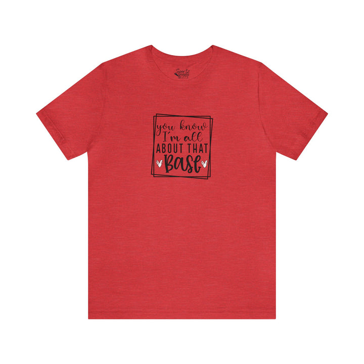 You Know I'm All About that Base Baseball Adult Unisex Mid-Level T-Shirt