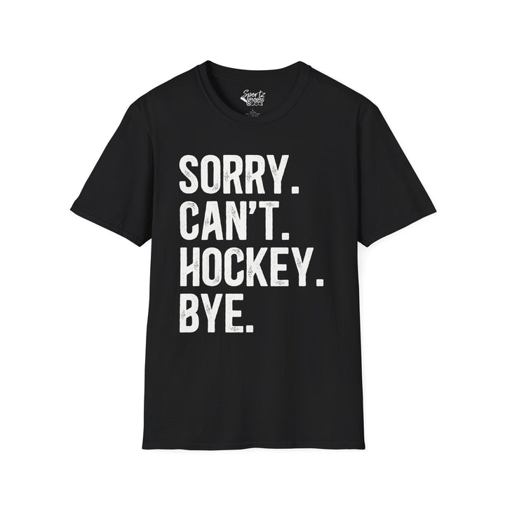 Sorry Can't Hockey Bye Rustic Design Adult Unisex T-Shirt