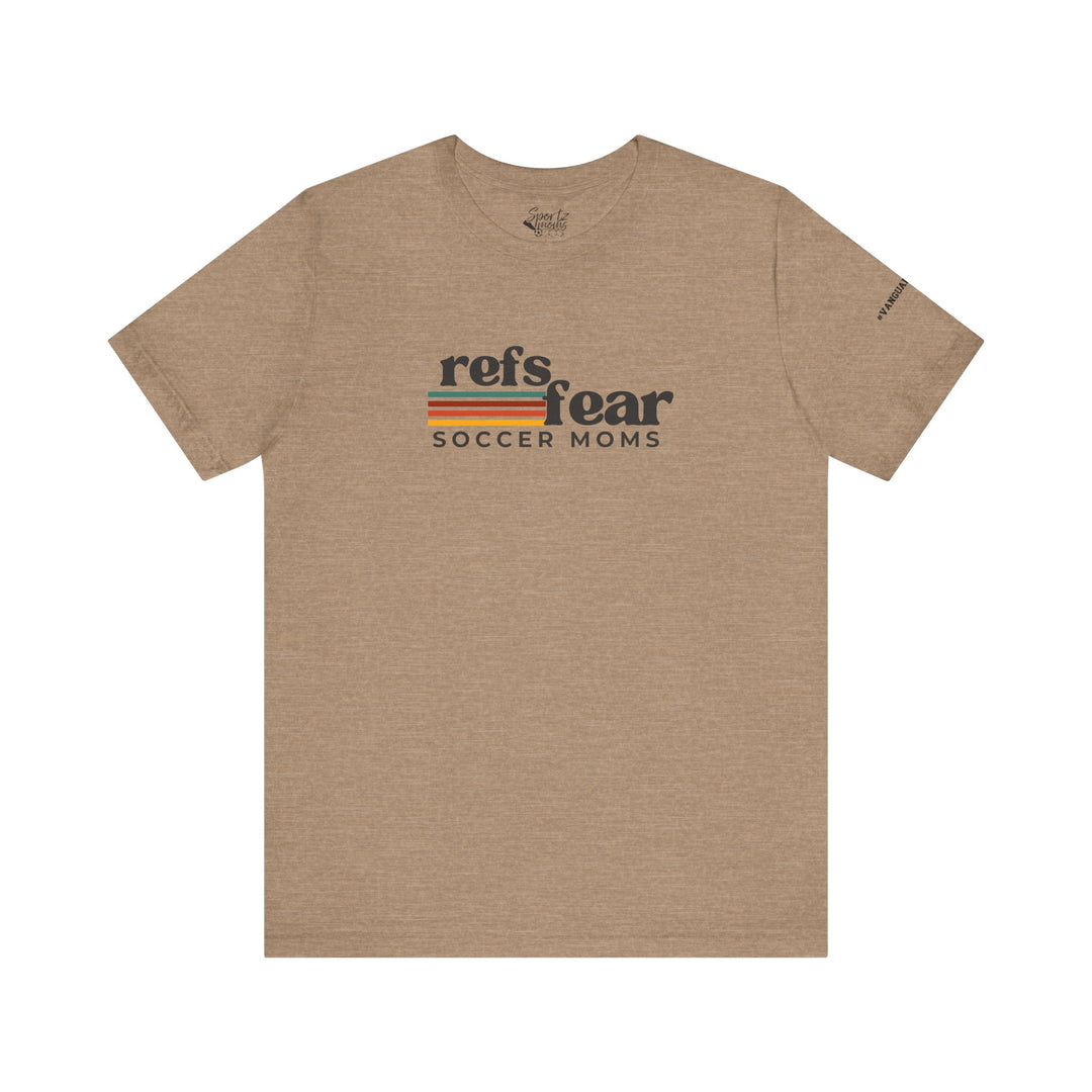 Refs Fear Soccer Moms Unisex Adult T-Shirt w/VanguardStrong on Left Sleeve