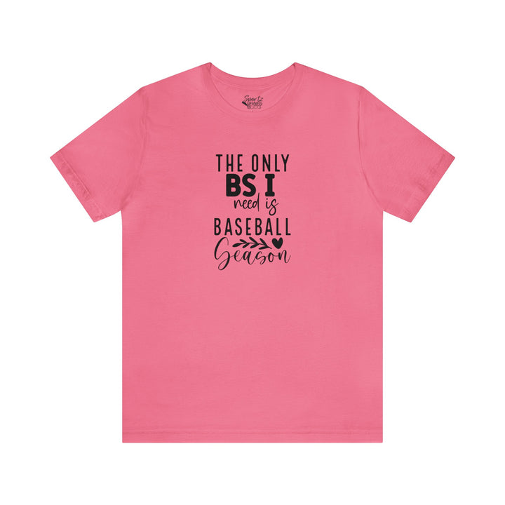 The Only BS I Need Baseball Adult Unisex Mid-Level T-Shirt