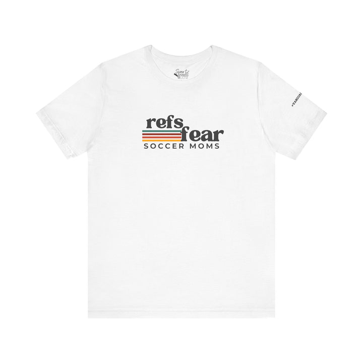 Refs Fear Soccer Moms Unisex Adult T-Shirt w/VanguardStrong on Left Sleeve