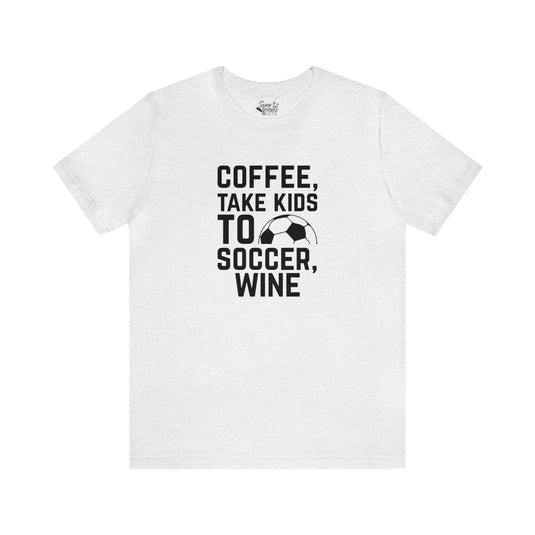 Coffee Take Kids to Soccer Wine Adult Unisex Mid-Level T-Shirt