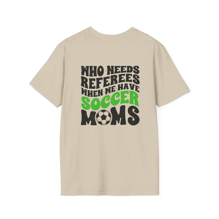 Who Needs Referees Soccer Unisex Adult T-Shirt