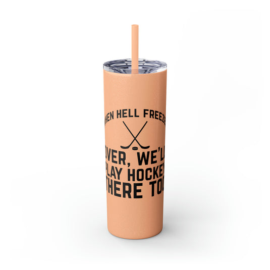 When Hell Freezes Hockey 20oz Skinny Tumbler with Straw in Matte or Glossy