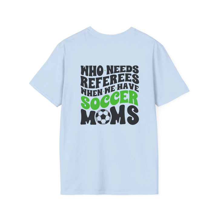 Who Needs Referees Soccer Unisex Adult T-Shirt