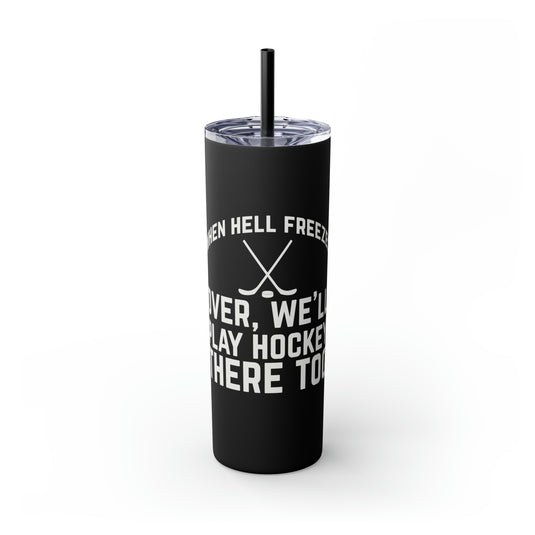 When Hell Freezes Hockey 20oz Skinny Tumbler with Straw in Matte or Glossy