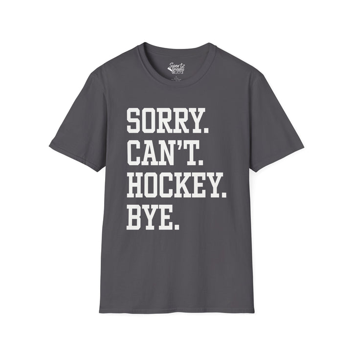 Sorry Can't Hockey Bye Tall Design Adult Unisex T-Shirt