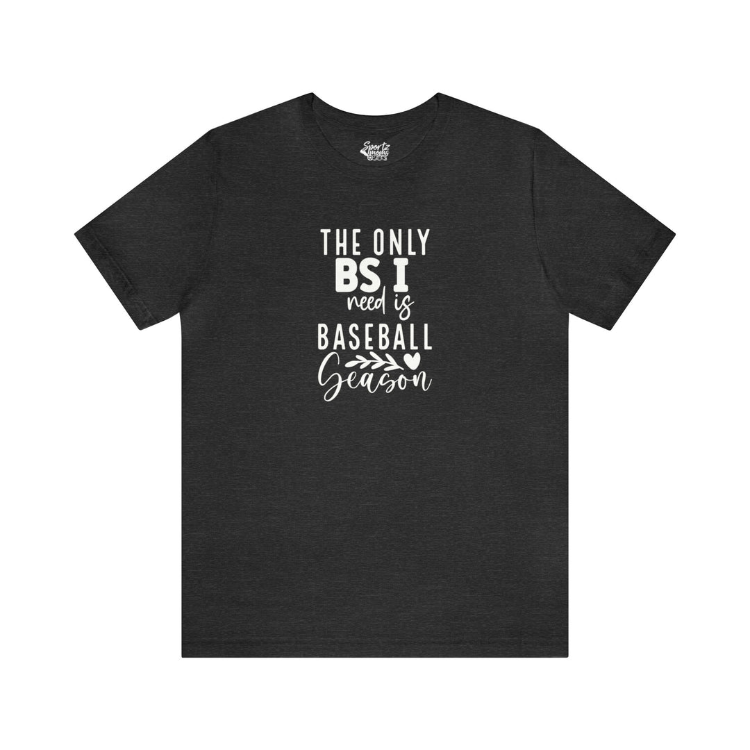 The Only BS I Need Baseball Adult Unisex Mid-Level T-Shirt