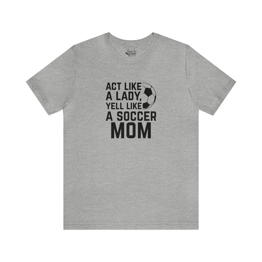 Act Like a Lady Soccer Adult Unisex Mid-Level T-Shirt