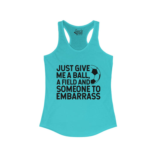 Just Give Me a Ball Soccer Adult Women's Racerback Tank