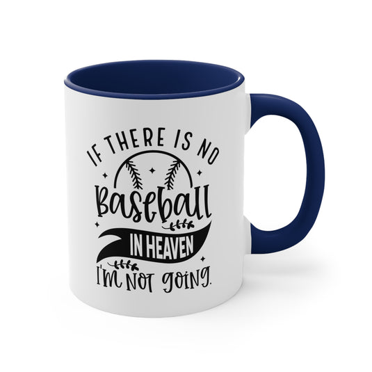 If There is No Baseball in Heaven 11oz Accent Mug