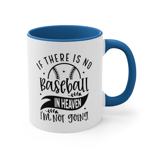 If There is No Baseball in Heaven 11oz Accent Mug