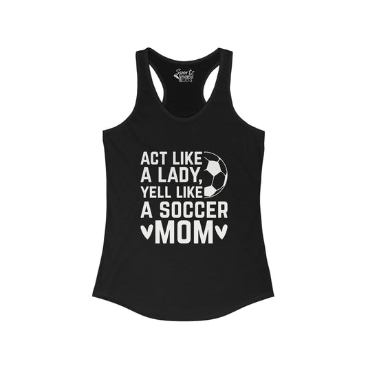 Act Like a Lady Soccer Adult Women's Racerback Tank