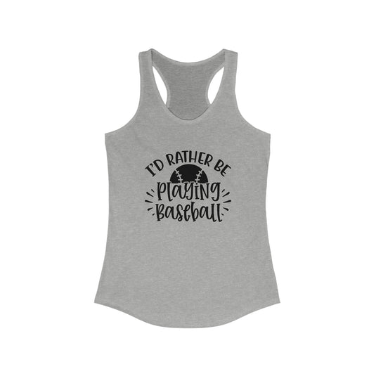 I'd Rather Be Playing Baseball Women's Racerback Tank