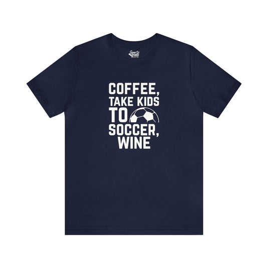 Coffee Take Kids to Soccer Wine Adult Unisex Mid-Level T-Shirt