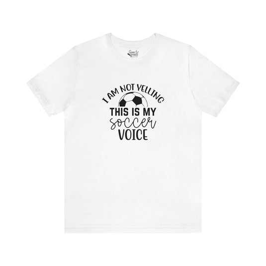 I Am Not Yelling Soccer Adult Unisex Mid-Level T-Shirt