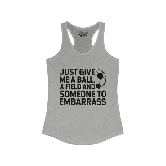 Just Give Me a Ball Soccer Adult Women's Racerback Tank