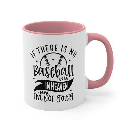 If There is No Baseball in Heaven 11oz Accent Mug