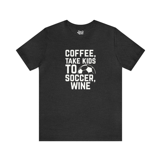 Coffee Take Kids to Soccer Wine Adult Unisex Mid-Level T-Shirt