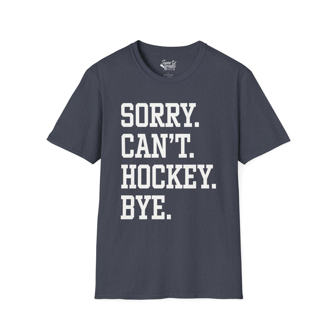 Sorry Can't Hockey Bye Tall Design Adult Unisex T-Shirt