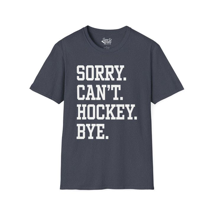 Sorry Can't Hockey Bye Tall Design Adult Unisex T-Shirt