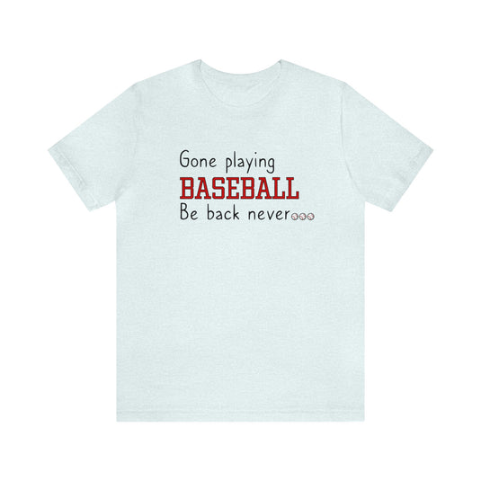 Gone Playing Baseball Adult Unisex Mid-Level T-Shirt